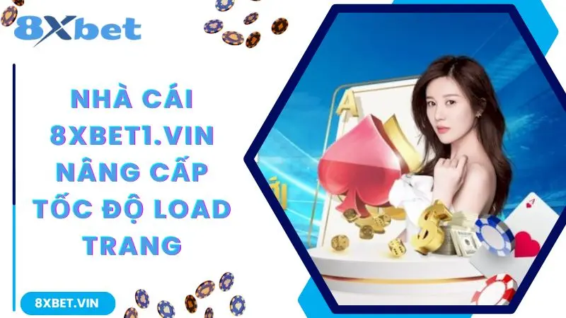 Nhà cái 8xbet nâng cấp tốc độ load trang